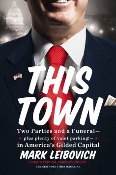 This Town, by Mark Leibovich